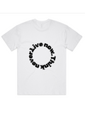 Live Now. Think Never Circle Tee